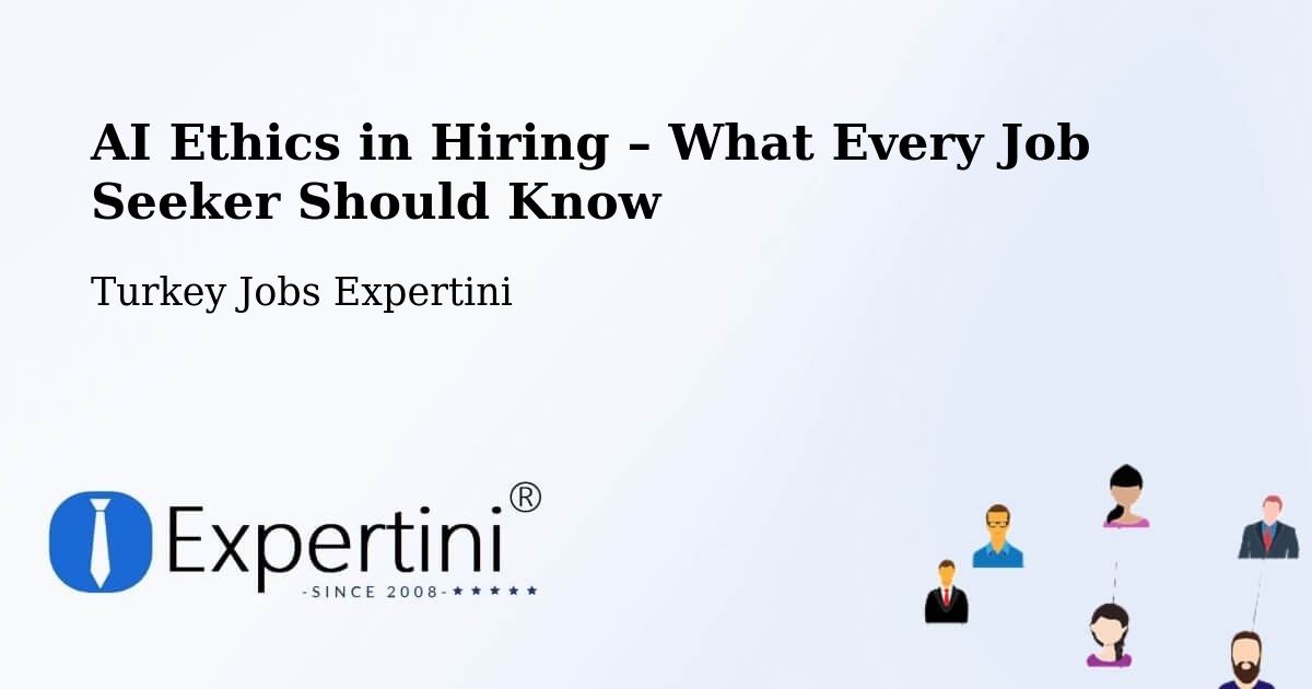 AI Ethics in Recruitment & Hiring – İzmir - İzmir, Turkey Jobs Expertini