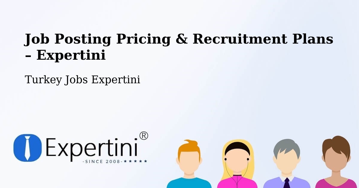 Job Posting Pricing & Recruitment Plans – İzmir - İzmir, Turkey Jobs Expertini